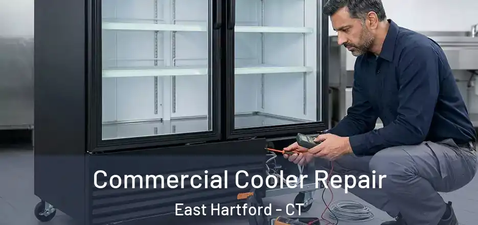 Commercial Cooler Repair East Hartford - CT