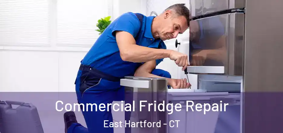 Commercial Fridge Repair East Hartford - CT