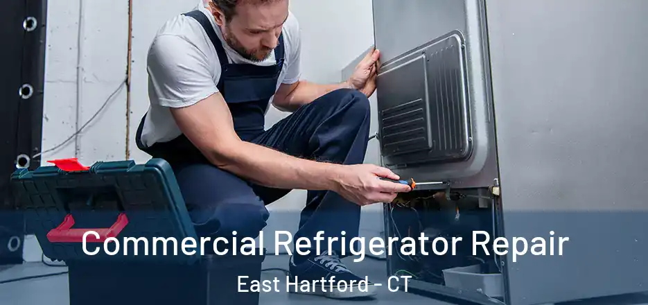 Commercial Refrigerator Repair East Hartford - CT