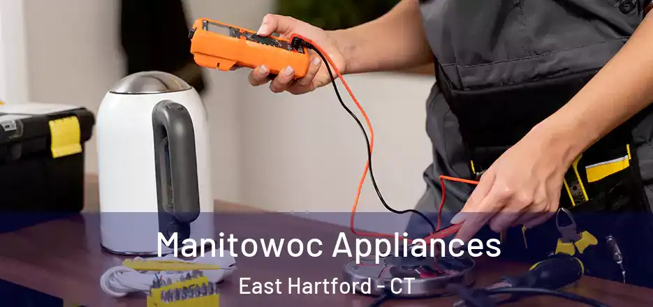 Manitowoc Appliances East Hartford - CT