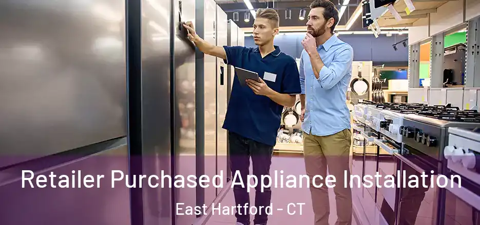 Retailer Purchased Appliance Installation East Hartford - CT